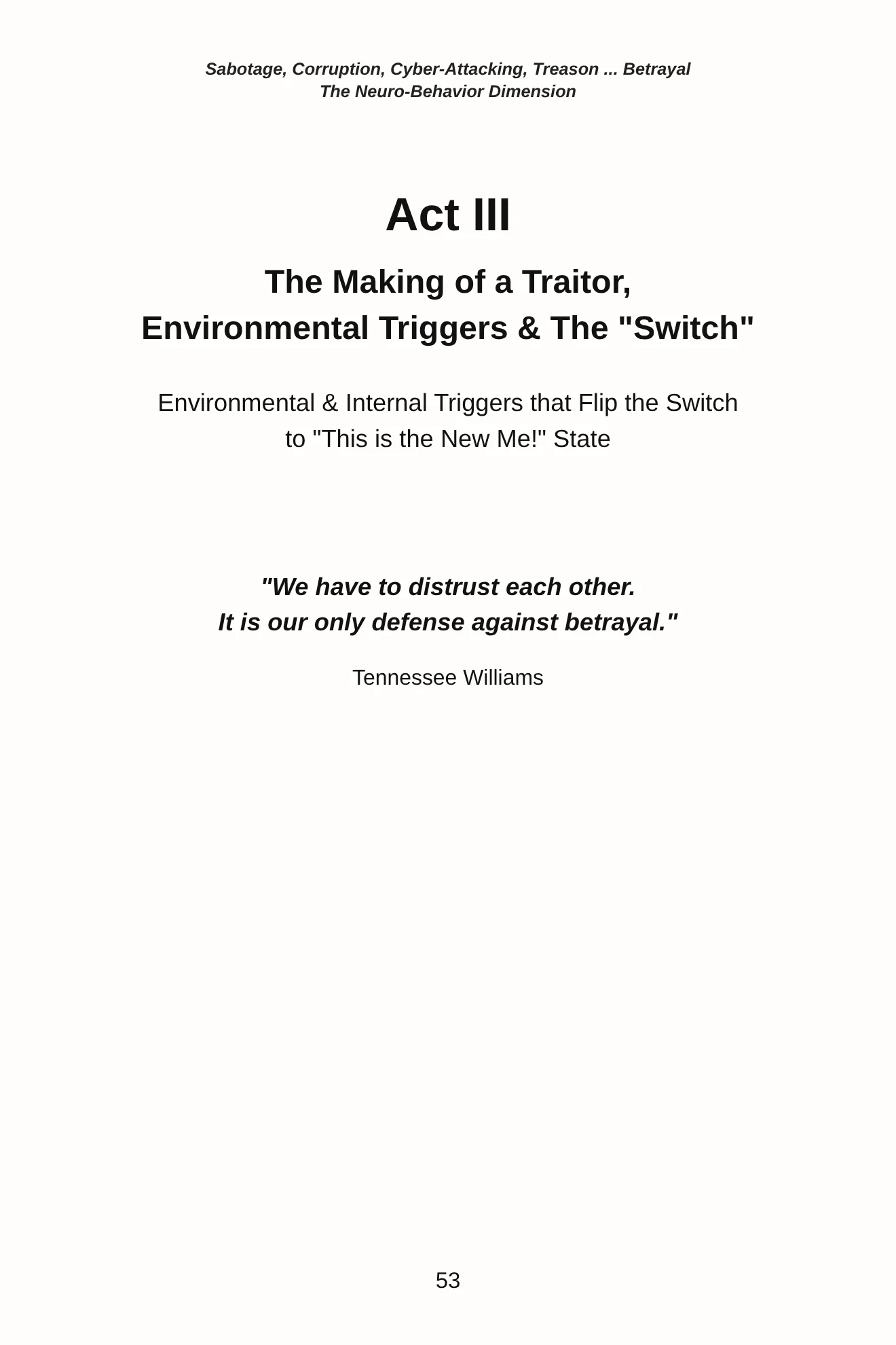 Page 53: Act III, The Making of a Traitor, Environmental Triggers and the 'Switch', with a quote by Tennessee Williams: We have to distrust each other. It is our only defense against betrayal.
